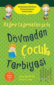 Bağırıp Çağırmadan ya da Dövmeden Çocuk Terbiyesi (Kokulu Kitap)