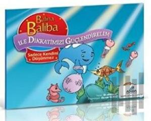 Balina Baliba ile Dikkatimizi Güçlendirelim - Sadece Kendini Düşünmez