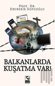 Balkanlarda Kuşatma Var!