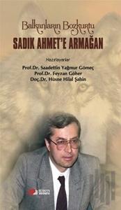 Balkanların Bozkurtu Sadık Ahmet'e Armağan