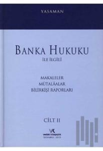 Banka Hukuku ile İlgili Makaleler Mütalaalar Bilirkişi Raporları Cilt: 2