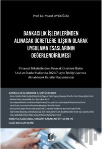 Bankacılık İşlemlerinden Alınacak Ücretlere İlişkin Olarak Uygulama Esaslarının Değerlendirilmesi