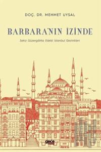 Barbara'nın İzinde - Sekiz Güzergahta Edebi İstanbul Gezintileri