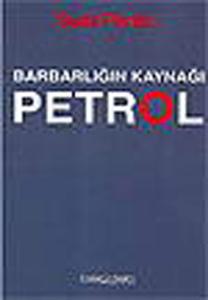 Barbarlığın Kaynağı Petrol