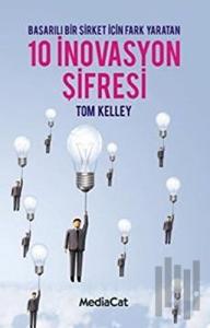 Başarılı Bir Şirket İçin Fark Yaratan 10 İnovasyon Şifresi