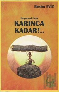 Başarmak İçin Karınca Kadar!..