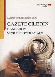 Basın İş Sözleşmesine Göre Gazetecilerin Hakları ve Mesleki Sorunları
