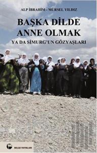 Başka Dilde Anne Olmak ya da Simurg’un Gözyaşları