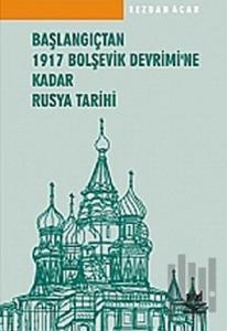 Başlangıçtan 1917 Bolşevik Devrimi’ne Kadar Rusya Tarihi