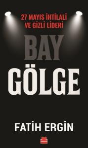 Bay Gölge - 27 Mayıs İhlali ve Gizli Lideri