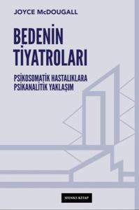 Bedenin Tiyatroları - Psikosomatik Hastalıklara Psikanalitik Yaklaşım