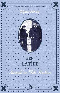 Ben Latife-Atatürk'ün Tek Kadını