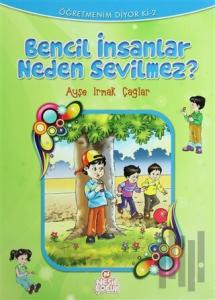 Bencil İnsanlar Neden Sevilmez