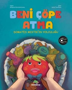 Beni Çöpe Atma - Domates Mıstık'ın Yolculuğu - Pencereli Kitap (Ciltli)