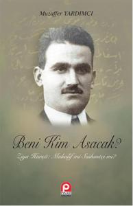 Beni Kim Asacak?  Ziya Hurşit Muhalif mi? Suikastçi mi?
