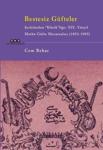 Bestesiz Güfteler: Şarkılardan Klasik'liğe: 19. Yüzyıl Matbu Güfte Mecmuaları (1852 - 1905)