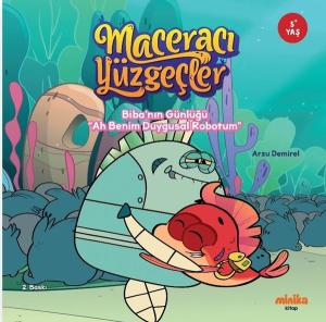 Biba'nın Günlüğü - Ah Benim Duygusal Robotum - Maceracı Yüzgeçler