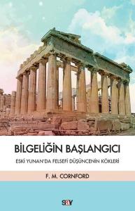 Bilgeliğin Başlangıcı - Eski Yunanda Felsefi Düşüncenin Kökleri