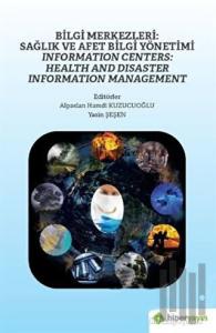 Bilgi Merkezleri: Sağlık ve Afet Bilgi Yönetimi - Information Centers: Health and Disaster Information Management