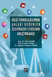 Bilgi Teknolojilerinin Ahlaki Değerler Üzerindeki Etkisinin Araştırılması
