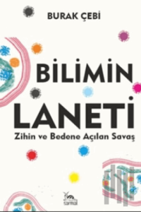 Bilimin Laneti Zihin ve Bedene Açılan Savaş