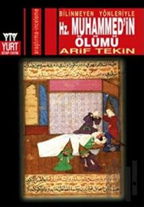 Bilinmeyen Yönleriyle Hz. Muhammed’in Ölümü