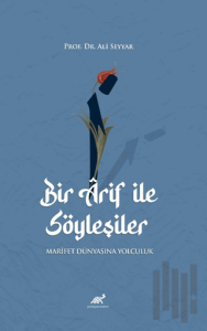 Bir Arif ile Söyleşiler - Marifet Dünyasına Yolculuk