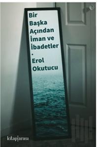 Bir Başka Açıdan İman ve İbadetler