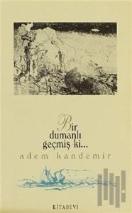 Bir Dumanlı Geçmiş ki