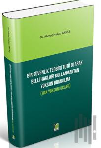 Bir Güvenlik Tedbiri Türü Olarak Belli Hakları Kullanmaktan Yoksun Bırakılma (Hak Yoksunlukları)