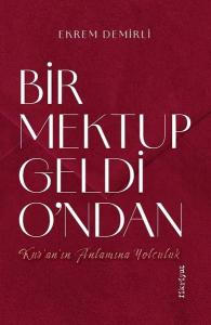 Bir Mektup Geldi O'ndan - Kur'an'ın Anlamına Yolculuk