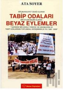 Bir Muhalefet Odağı Olarak Tabip Odaları Bir Eylem Biçimi Olarak Beyaz Eylemler