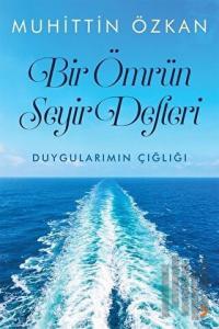 Bir Ömrün Seyir Defteri - Duygularımın Çığlığı