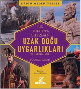 Bir Solukta Sıfırdan Uzak Doğu Uygarlıkları: Çin - Japonya - Kore - Kadim Medeniyetler