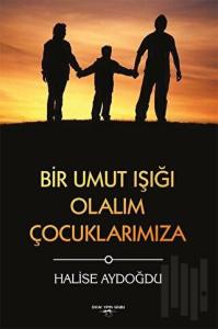 Bir Umut Işığı Olalım Çocuklarımıza