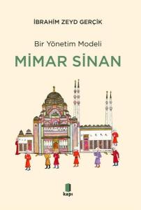 Bir Yönetim Modeli: Mimar Sinan - İnsan Kıymetleri ve Proje Yönetimi