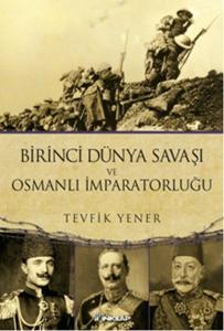 Birinci Dünya Savaşı ve  Osmanlı İmparatorluğu