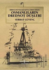 Birinci Dünya Savaşına Giden Yolda Osmanlıların Drednot Düşleri (Ciltli)