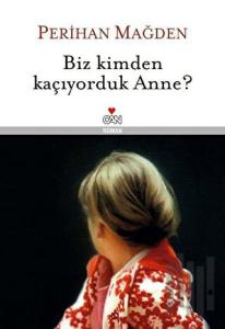 Biz Kimden Kaçıyorduk Anne? (Ciltli)