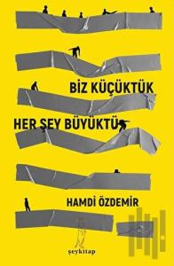 Biz Küçüktük Her Şey Büyüktü