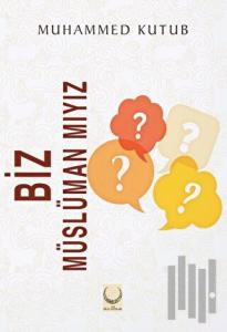 Biz Müslüman mıyız?