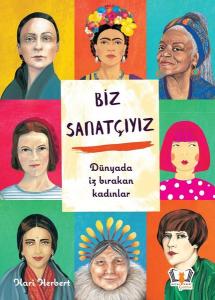 Biz Sanatçıyız - Dünyada İz Bırakan Kadınlar (Ciltli)