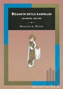 Bizans’ın Soylu Kadınları On Portre, 1250-1500