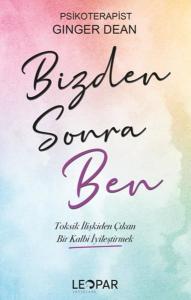 Bizden Sonra Ben-  Toksik İlişkiden Çıkan Bir Kalbi İyileştirmek