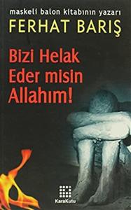 Bizi Helak Eder misin Allahım!