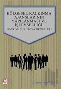 Bölgesel Kalkınma Ajanslarının Yapılanması ve İşlevselliği: İzmir ve Çukurova Örnekleri