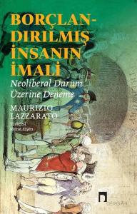 Borçlandırılmış İnsanın İmali - Neoliberal Durum Üzerine Deneme