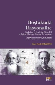 Boşluktaki Rasyonalite - Bachelard ve Searle'ün Zihin Dil ve Eylem Felsefeleri Üzerine Bir İnceleme