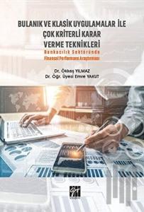 Bulanık ve Klasik Uygulamalar ile Çok Kriterli Karar Verme Teknikleri