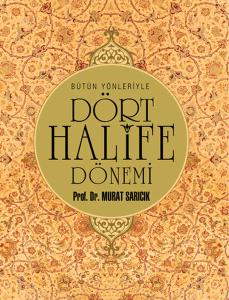 Bütün Yönleriyle Dört Halife Dönemi